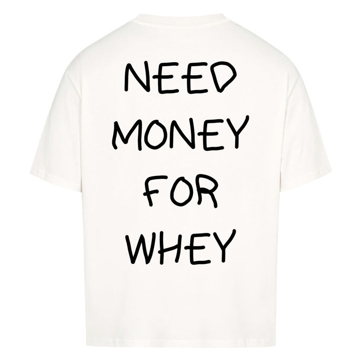 NEED MONEY FOR WHEY Oversized (Backprint) Shirt