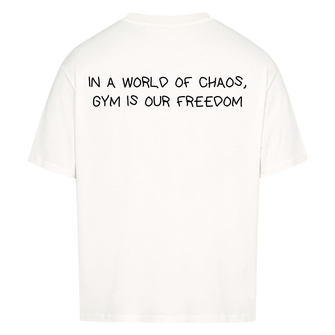 IN A WORLD OF CHAOS, GYM IS OUR FREEDOM Oversized (Backprint) Shirt