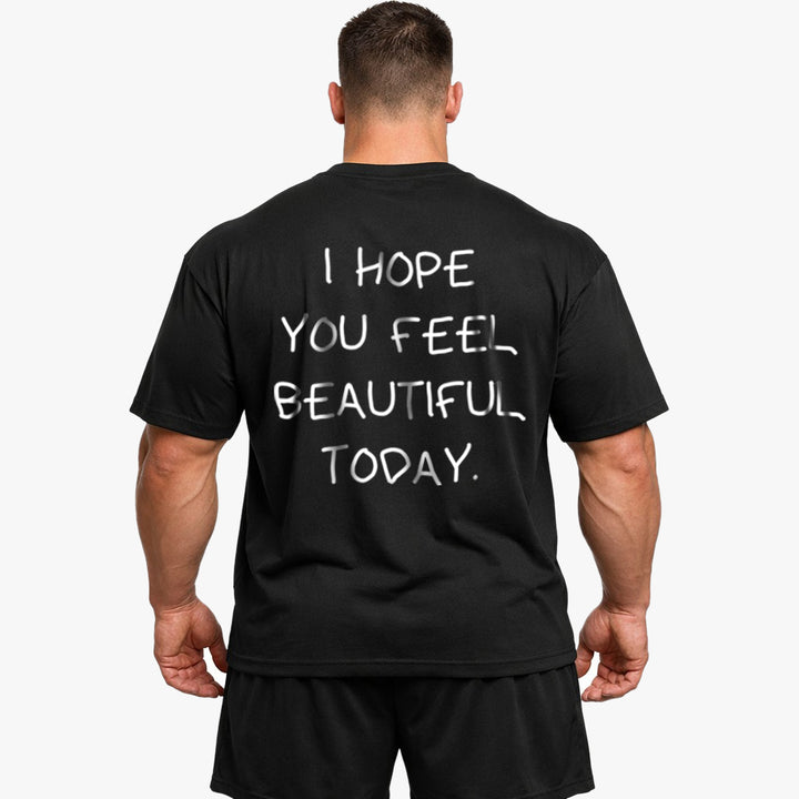 I HOPE YOU FEEL BEAUTIFUL TODAY Oversized (Backprint) Shirt